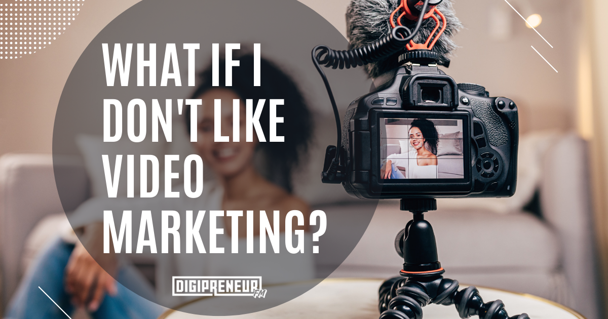 Don't Like Video Marketing