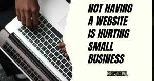 No Website Is Hurting Small Businesses